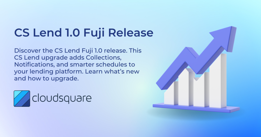 The CS Lend Fuji 1.0 release. This CS Lend upgrade adds Collections, Notifications, and smarter schedules to your lending platform. Learn what’s new and how to upgrade.