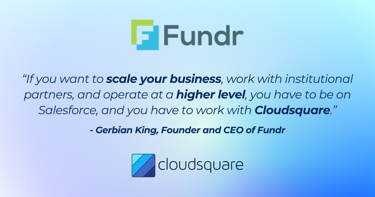 Quote from Gerbian King, CEO and Founder of Fundr, stating that scaling with institutional partners requires operating on Salesforce with Cloudsquare.