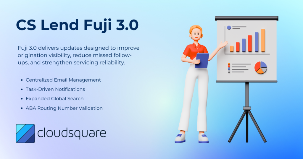 CS Lend Fuji 3.0 delivers updates designed to improve origination visibility, reduce missed follow-ups, and strengthen servicing reliability.